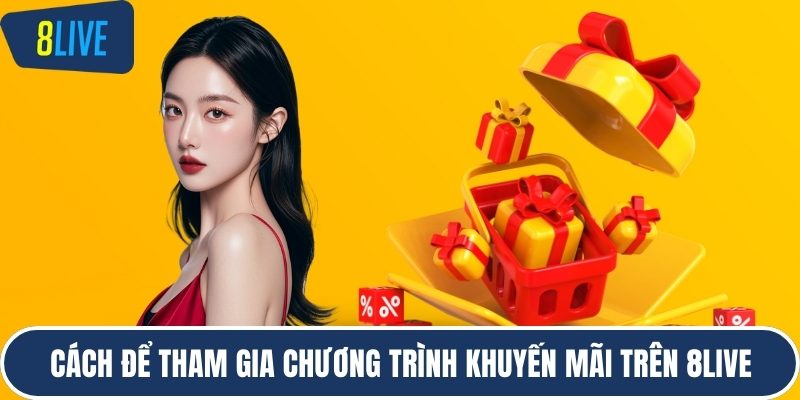 Cách để tham gia chương trình khuyến mãi trên 8LIVE