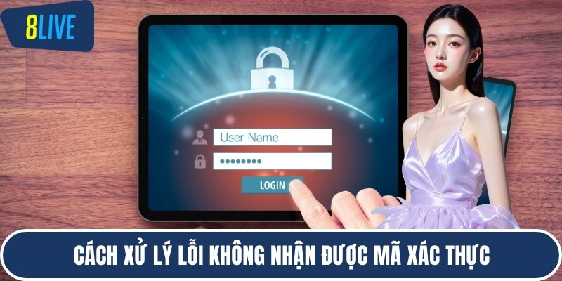 Cách xử lý lỗi không nhận được mã xác thực