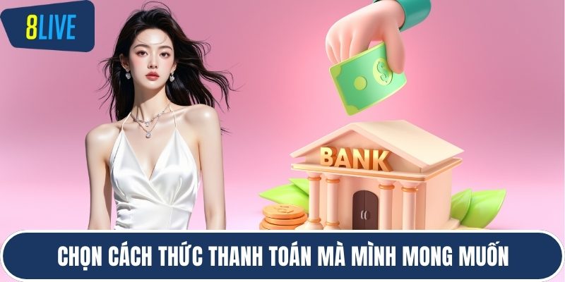 Chọn cách thức thanh toán mà mình mong muốn