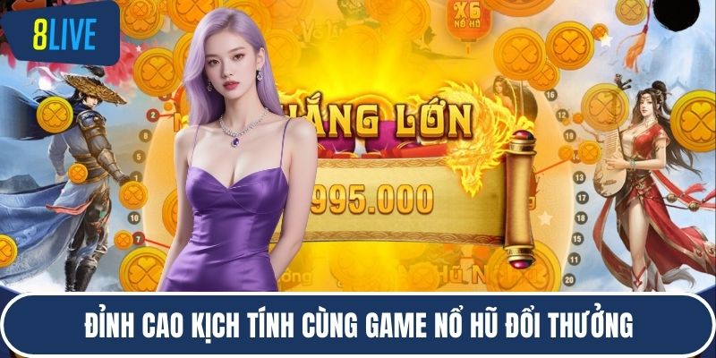 Đỉnh cao kịch tính cùng game nổ hũ đổi thưởng