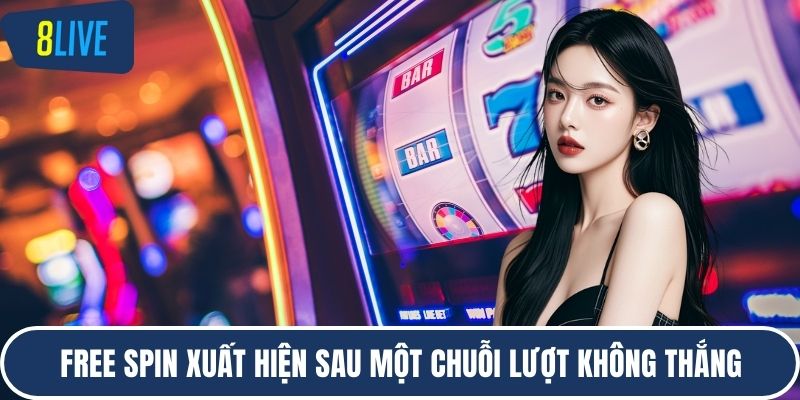 Free spin xuất hiện sau một chuỗi lượt không thắng