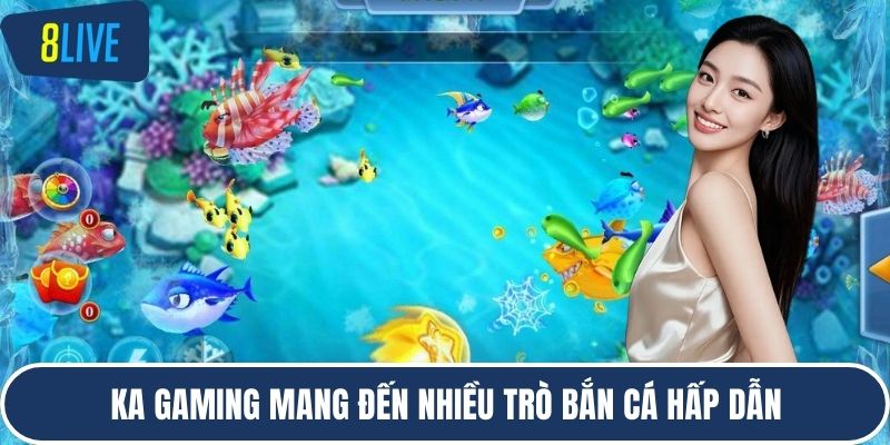 KA Gaming mang đến nhiều trò bắn cá hấp dẫn