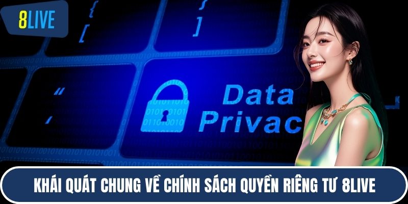 Khái quát chung về chính sách quyền riêng tư 8LIVE