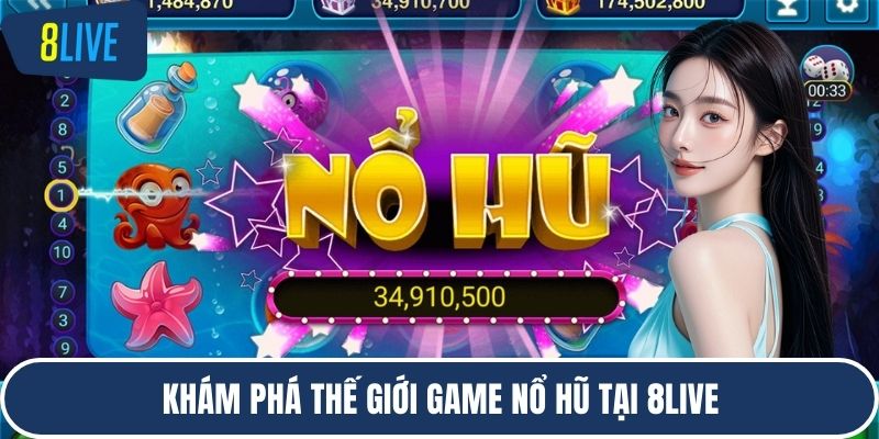 Khám phá thế giới game nổ hũ tại 8LIVE