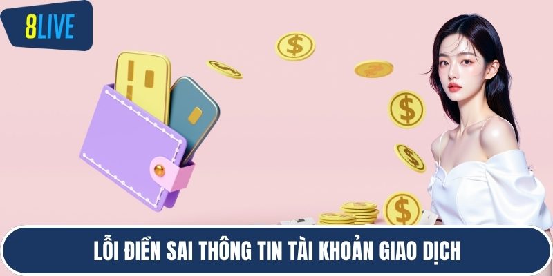 Lỗi điền sai thông tin tài khoản giao dịch