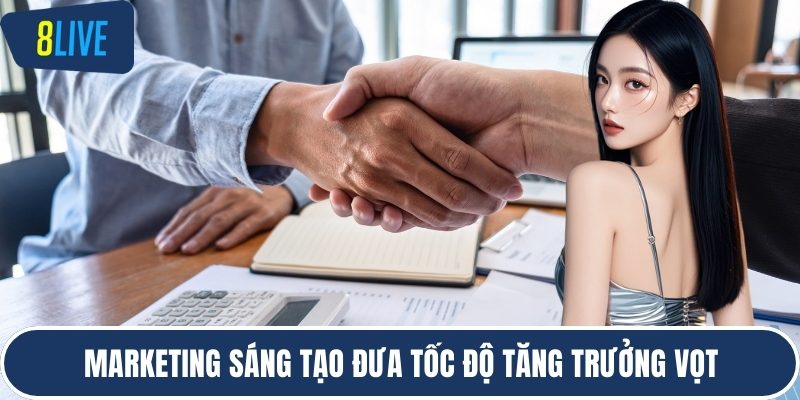 Marketing sáng tạo đưa tốc độ tăng trưởng vọt
