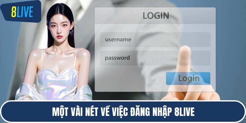 Một vài nét về việc đăng nhập 8LIVE