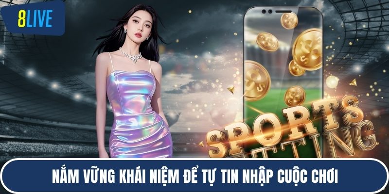 Nắm vững khái niệm để tự tin nhập cuộc chơi