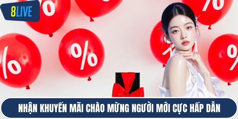Nhận khuyến mãi chào mừng người mới cực hấp dẫn