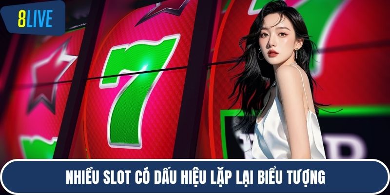 Nhiều slot có dấu hiệu lặp lại biểu tượng