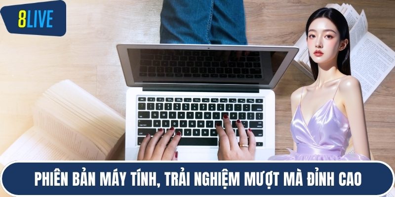 Phiên bản máy tính, trải nghiệm mượt mà đỉnh cao