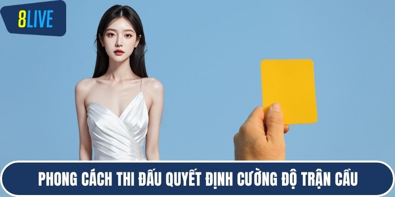 Phong cách thi đấu quyết định cường độ trận cầu