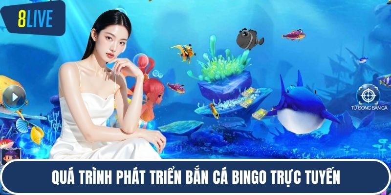 Quá trình phát triển bắn cá Bingo trực tuyến