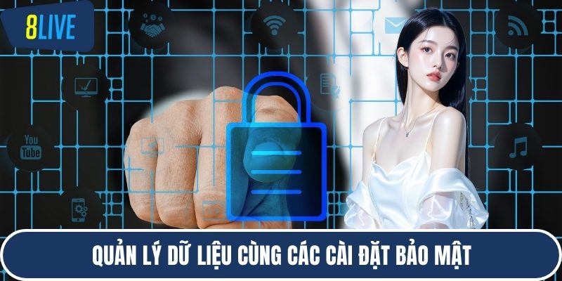 Quản lý dữ liệu cùng các cài đặt bảo mật