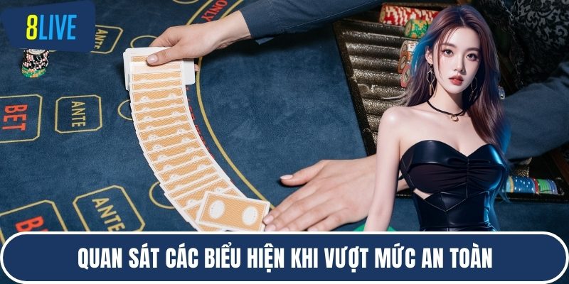 Quan sát các biểu hiện khi vượt mức an toàn