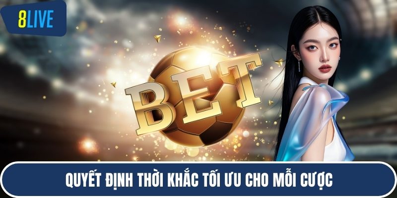 Quyết định thời khắc tối ưu cho mỗi cược