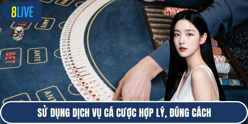 Sử dụng dịch vụ cá cược hợp lý, đúng cách