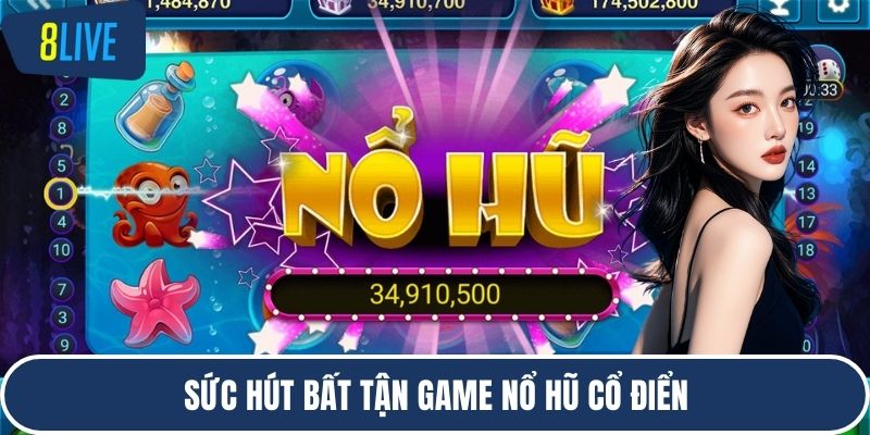 Sức hút bất tận game nổ hũ cổ điển