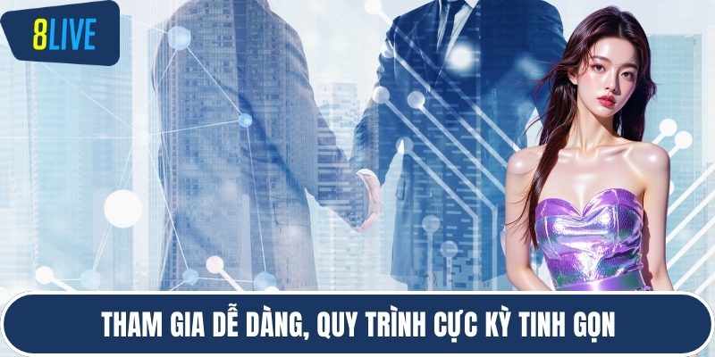 Tham gia dễ dàng, quy trình cực kỳ tinh gọn
