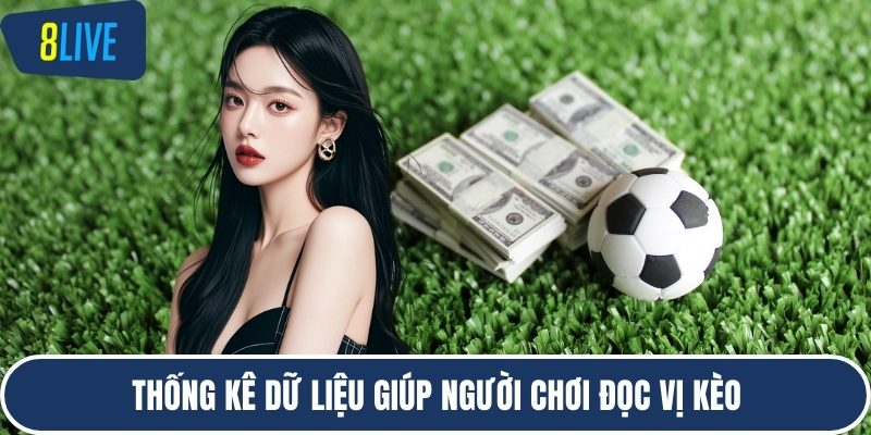 Thống kê dữ liệu giúp người chơi đọc vị kèo