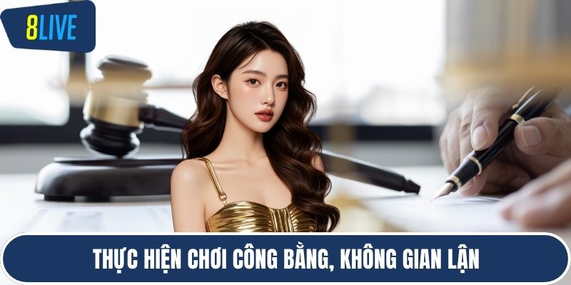 Thực hiện chơi công bằng, không gian lận