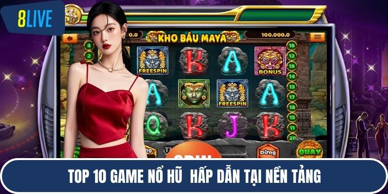 Top 10 game nổ hũ  hấp dẫn tại nền tảng