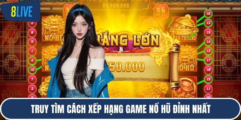 Truy tìm cách xếp hạng game nổ hũ đỉnh nhất