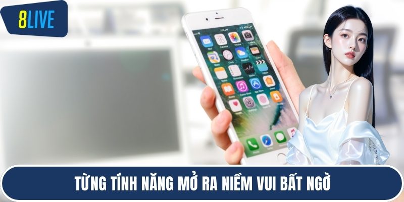 Từng tính năng mở ra niềm vui bất ngờ