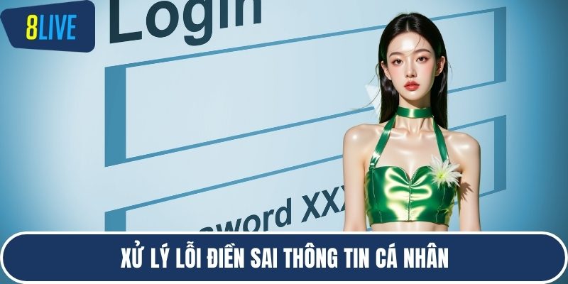 Xử lý lỗi điền sai thông tin cá nhân